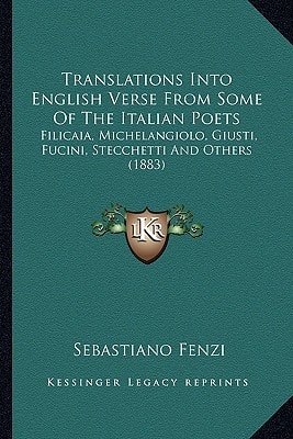 Translations Into English Verse From Some Of The Italian Poets: Filicaia, Michelangiolo, Giusti, Fucini, Stecchetti And Others (1883)