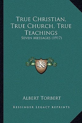 True Christian, True Church, True Teachings: Seven Messages (1917)