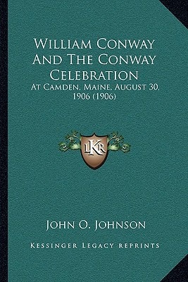 William Conway And The Conway Celebration: At Camden, Maine, August 30, 1906 (1906)