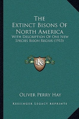 The Extinct Bisons Of North America: With Description Of One New Species Bison Regius (1913)