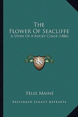 The Flower Of Seacliffe: A Story Of A Rocky Coast (1886)
