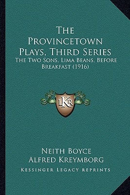 The Provincetown Plays, Third Series: The Two Sons, Lima Beans, Before Breakfast (1916)