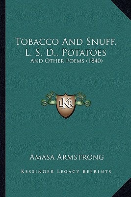 Tobacco And Snuff, L. S. D., Potatoes: And Other Poems (1840)
