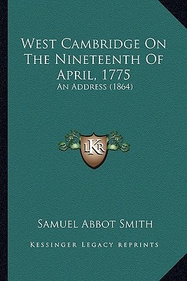 West Cambridge On The Nineteenth Of April, 1775: An Address (1864)