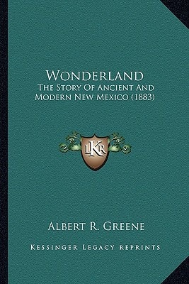 Wonderland: The Story Of Ancient And Modern New Mexico (1883)