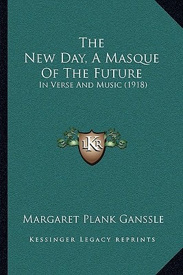The New Day, A Masque Of The Future: In Verse And Music (1918)
