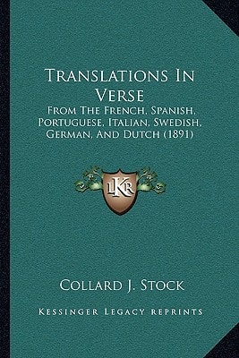 Translations In Verse: From The French, Spanish, Portuguese, Italian, Swedish, German, And Dutch (1891)