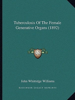 Tuberculosis Of The Female Generative Organs (1892)