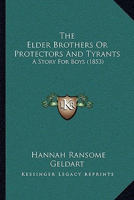 The Elder Brothers Or Protectors And Tyrants: A Story For Boys (1853)