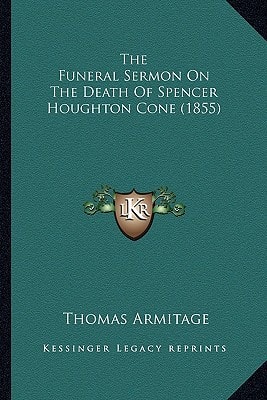 The Funeral Sermon On The Death Of Spencer Houghton Cone (1855)