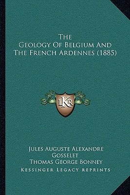 The Geology Of Belgium And The French Ardennes (1885)