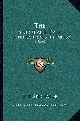The Snoblace Ball: Or Pill Garlic And His Friends (1864)
