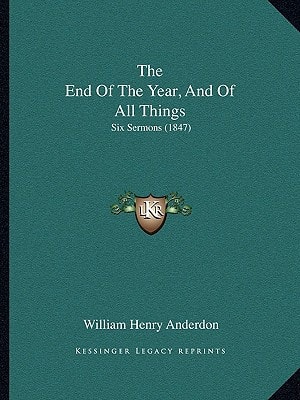 The End Of The Year, And Of All Things: Six Sermons (1847)