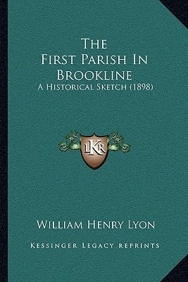 The First Parish In Brookline: A Historical Sketch (1898)