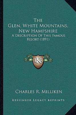 The Glen, White Mountains, New Hampshire: A Description Of This Famous Resort (1891)