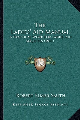The Ladies' Aid Manual: A Practical Work For Ladies' Aid Societies (1911)