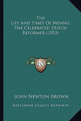 The Life And Times Of Menno, The Celebrated Dutch Reformer (1853)