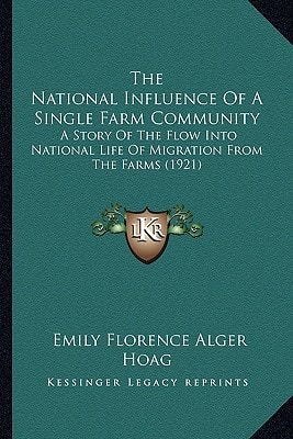 The National Influence Of A Single Farm Community: A Story Of The Flow Into National Life Of Migration From The Farms (1921)