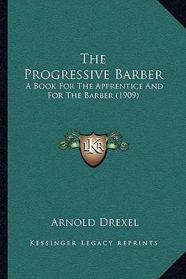 The Progressive Barber: A Book For The Apprentice And For The Barber (1909)