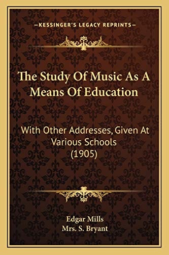 The Study Of Music As A Means Of Education: With Other Addresses, Given At Various Schools (1905)