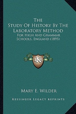 The Study Of History By The Laboratory Method: For High And Grammar Schools, England (1895)