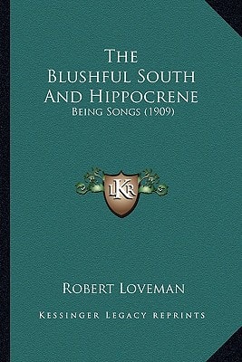 The Blushful South And Hippocrene: Being Songs (1909)
