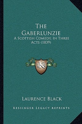 The Gaberlunzie: A Scottish Comedy, In Three Acts (1839)