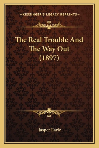 The Real Trouble And The Way Out (1897)
