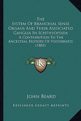 The System Of Branchial Sense Organs And Their Associated Ganglia In Ichthyopsida: A Contribution To The Ancestral History Of Vertebrates (1885)