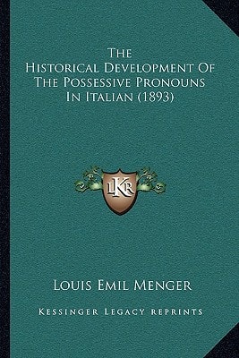 The Historical Development Of The Possessive Pronouns In Italian (1893)
