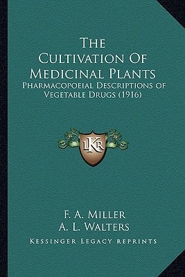 The Cultivation Of Medicinal Plants: Pharmacopoeial Descriptions of Vegetable Drugs (1916)