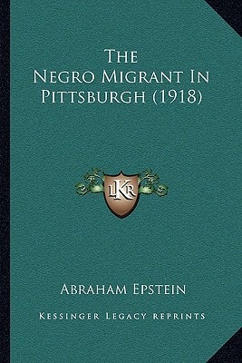 The Negro Migrant In Pittsburgh (1918)