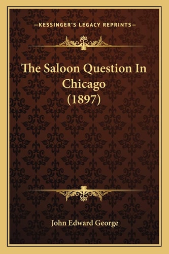 The Saloon Question In Chicago (1897)