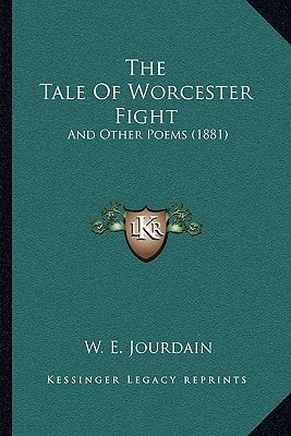 The Tale Of Worcester Fight: And Other Poems (1881)