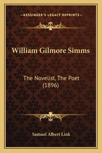 William Gilmore Simms: The Novelist, The Poet (1896)