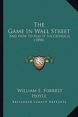 The Game In Wall Street: And How To Play It Successfully (1898)