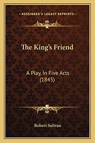 The King's Friend: A Play, In Five Acts (1845)