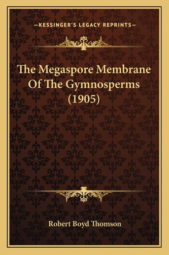 The Megaspore Membrane Of The Gymnosperms (1905)