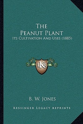 The Peanut Plant: Its Cultivation And Uses (1885)