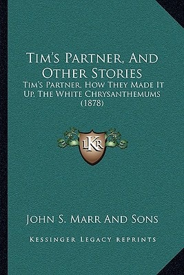 Tim's Partner, And Other Stories: Tim's Partner, How They Made It Up, The White Chrysanthemums (1878)