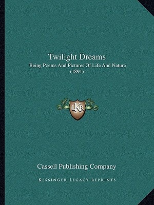 Twilight Dreams: Being Poems And Pictures Of Life And Nature (1891)