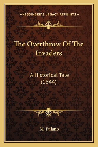 The Overthrow Of The Invaders: A Historical Tale (1844)