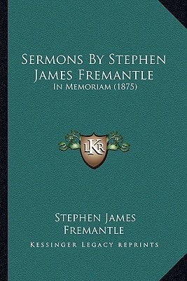 Sermons By Stephen James Fremantle: In Memoriam (1875)