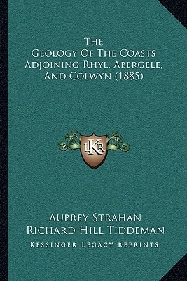 The Geology Of The Coasts Adjoining Rhyl, Abergele, And Colwyn (1885)