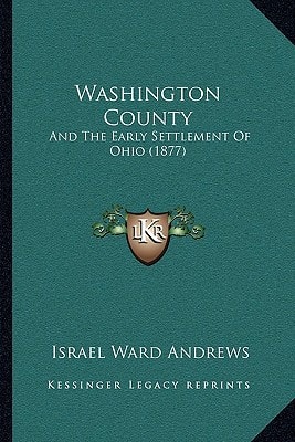 Washington County: And The Early Settlement Of Ohio (1877)