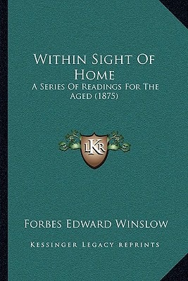Within Sight Of Home: A Series Of Readings For The Aged (1875)