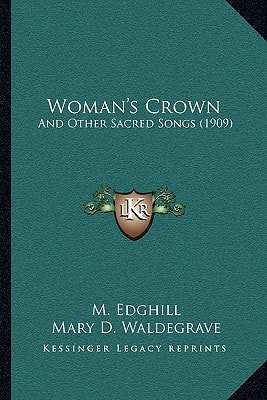 Woman's Crown: And Other Sacred Songs (1909)