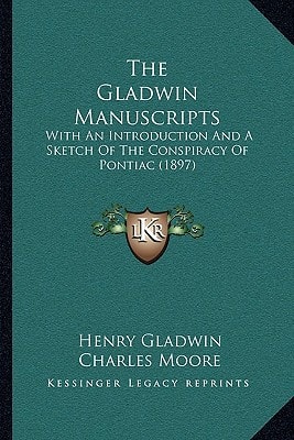 The Gladwin Manuscripts: With An Introduction And A Sketch Of The Conspiracy Of Pontiac (1897)