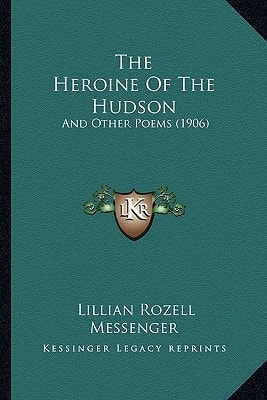 The Heroine Of The Hudson: And Other Poems (1906)