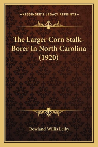 The Larger Corn Stalk-Borer In North Carolina (1920)